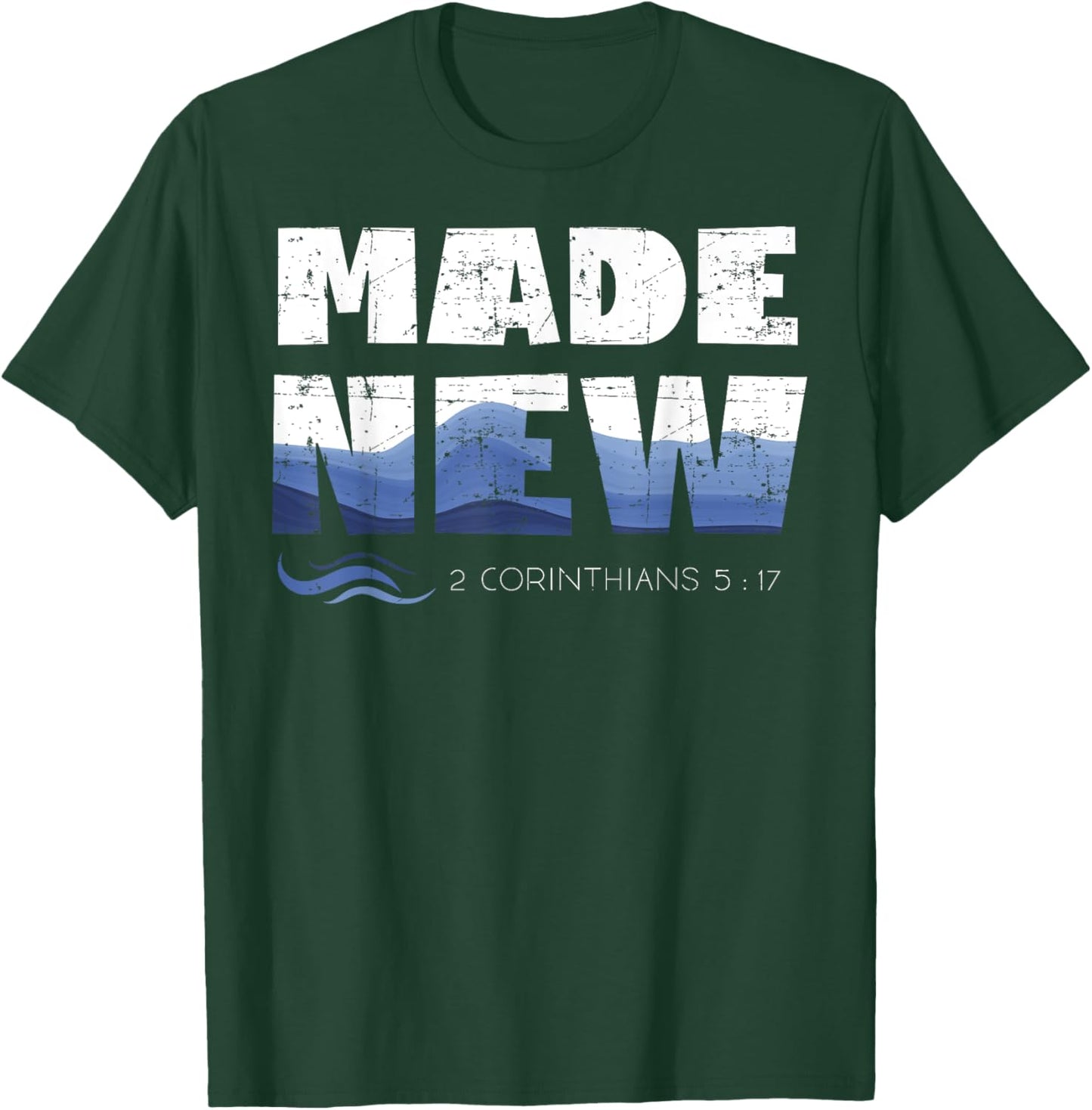 2 Corinthians 5:17 Christian Made New Babtized Baptism T-Shirt - T-Shirt | Forest