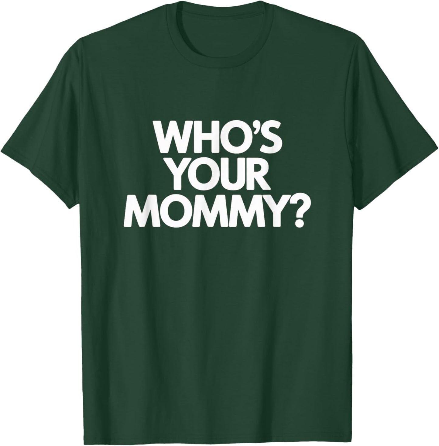 Who’s Your Mommy Funny Quote Design T-Shirt - T-Shirt | Forest