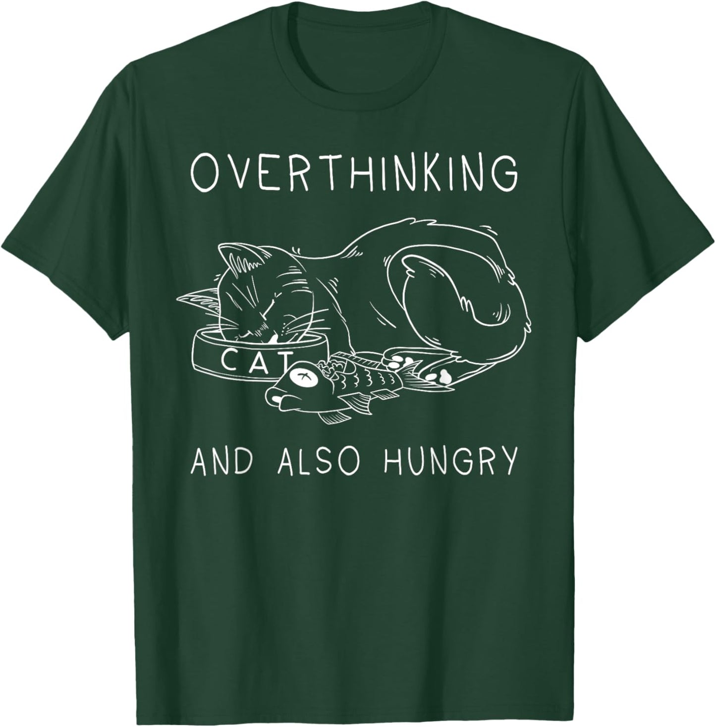 Funny Cat Overthinking and Hungry T-Shirt - T-Shirt | Forest