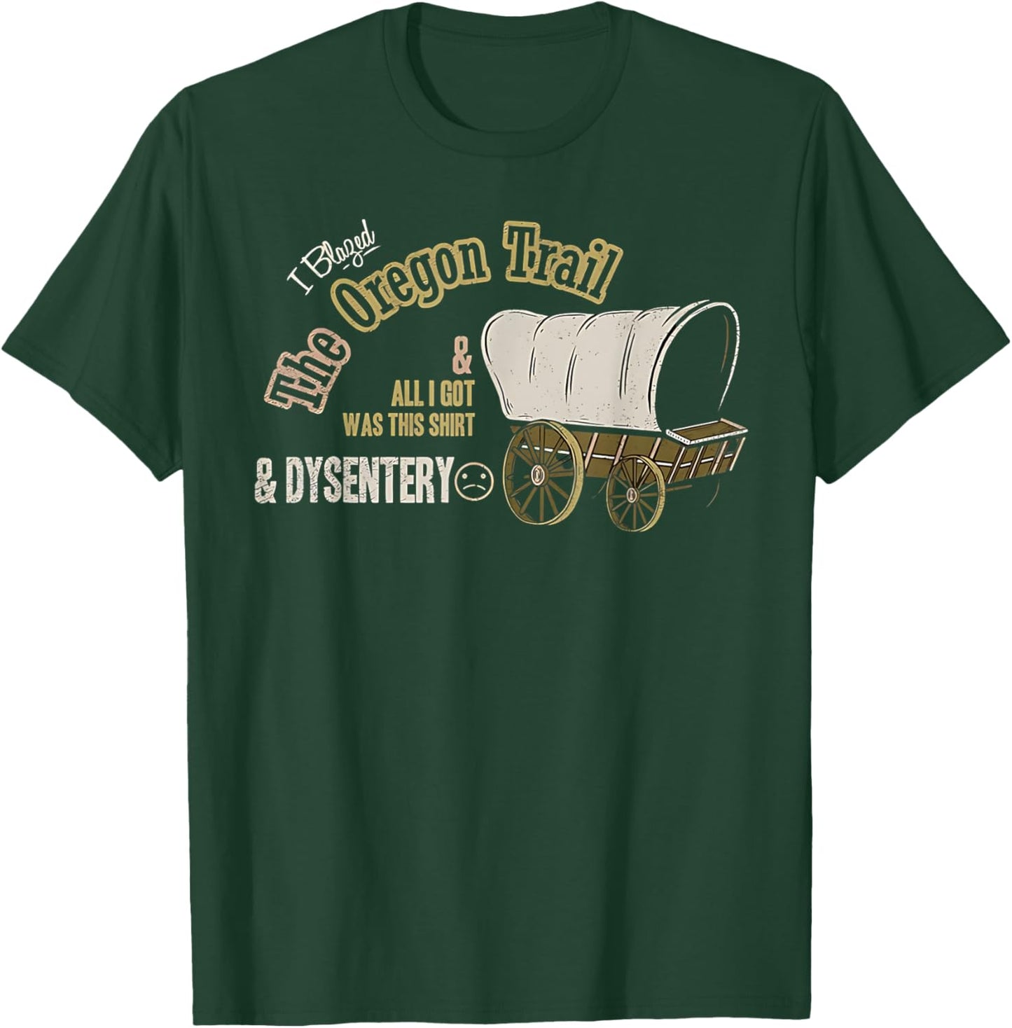 I blaged oregon trail and all i got was this shirt T-Shirt - T-Shirt | Forest