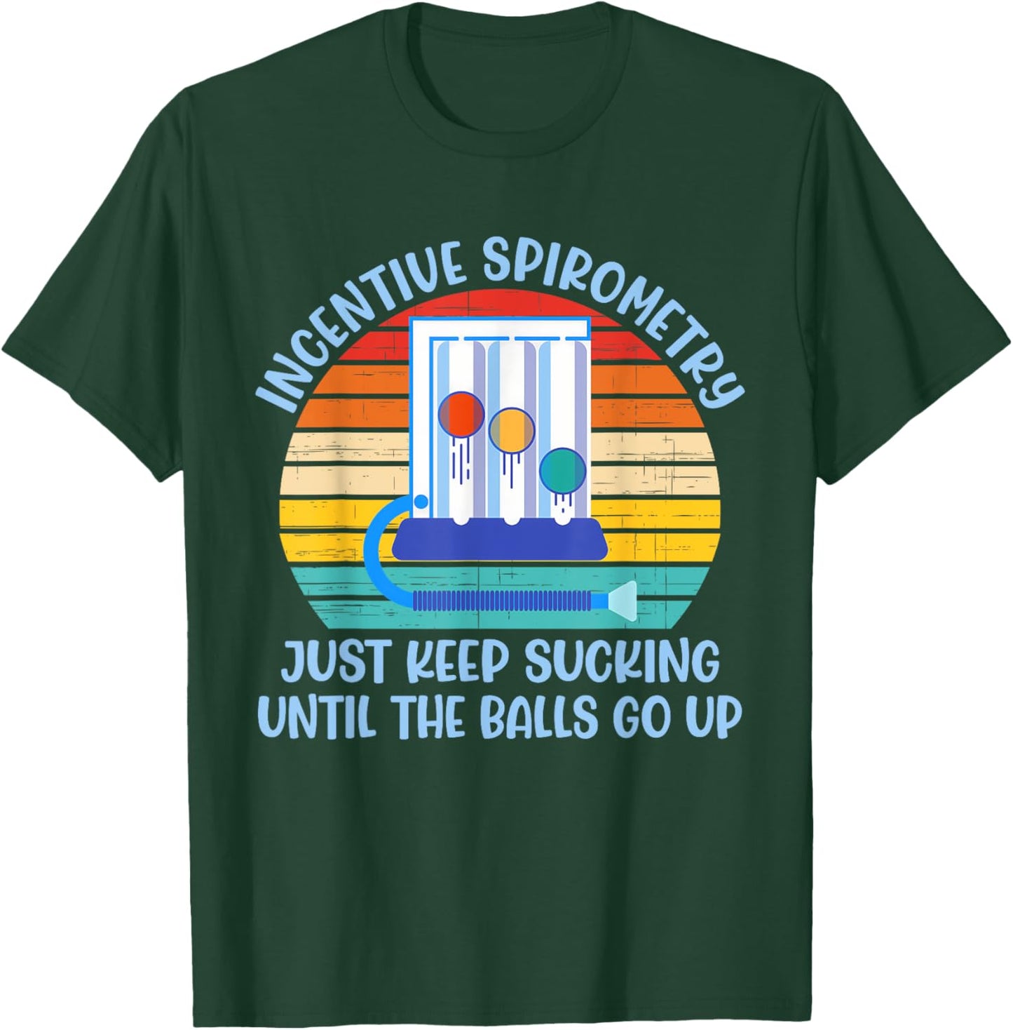 Incentive Spirometry Just Keep Sucking Until The Balls Go Up T-Shirt - T-Shirt | Forest