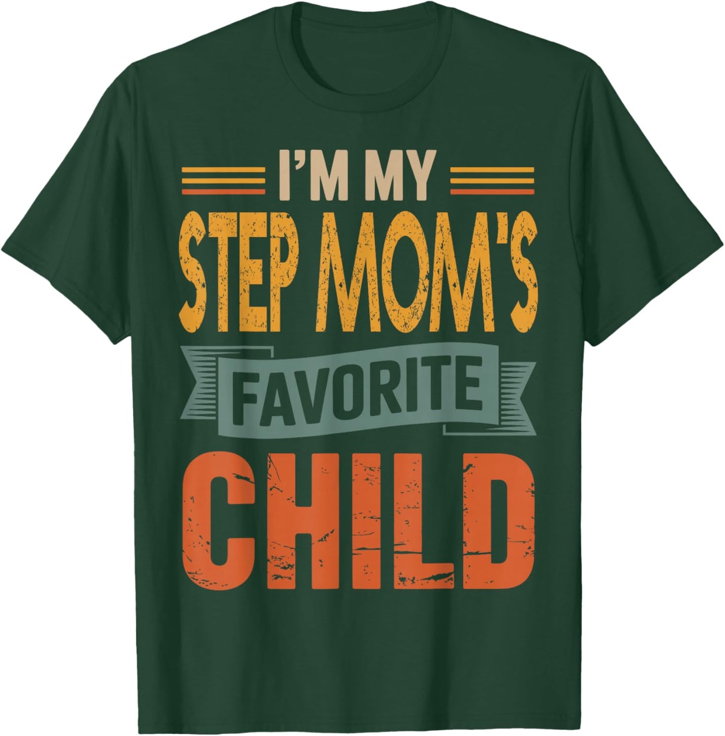 I’m My Step Mom's Favorite Child Retro Humor Quote T-Shirt - T-Shirt | Forest