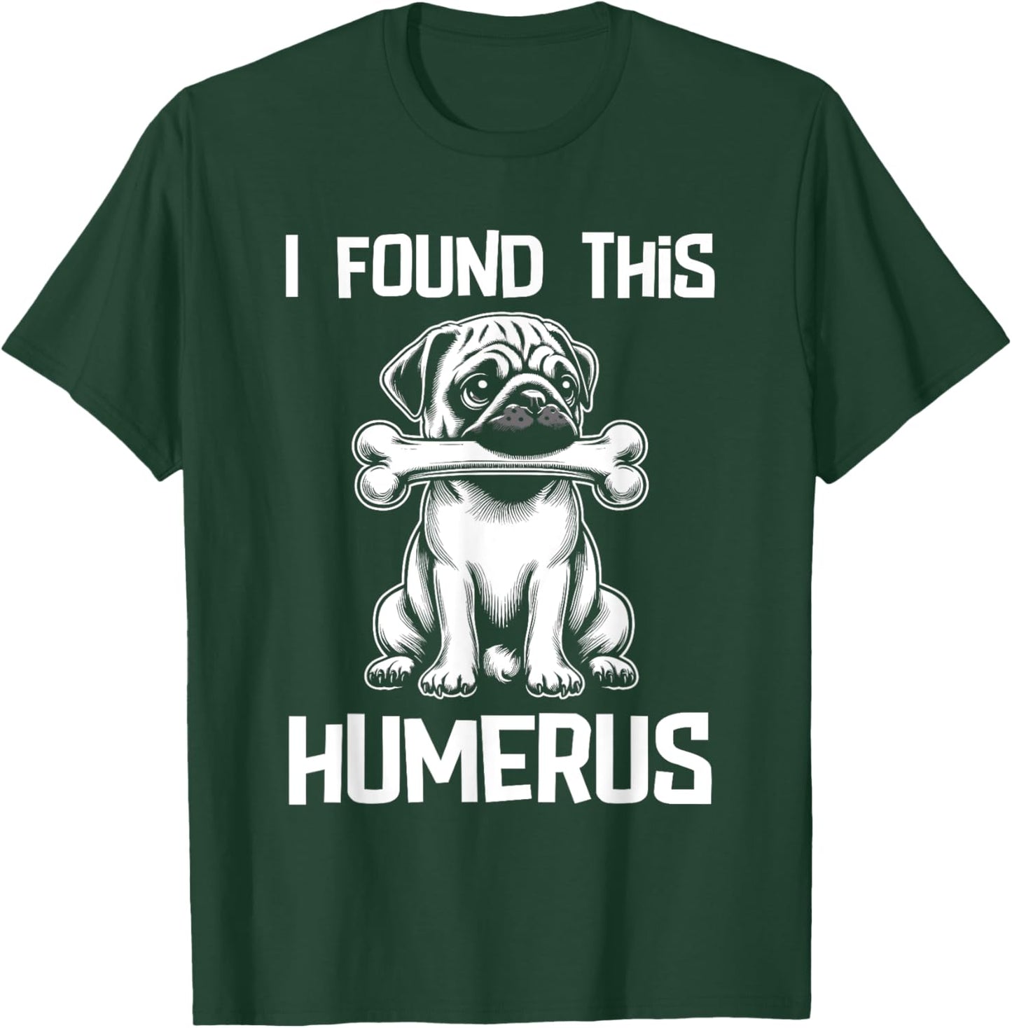 I Found This Humerus Funny Pug Lover Dog Humor Women Kids T-Shirt - T-Shirt | Forest