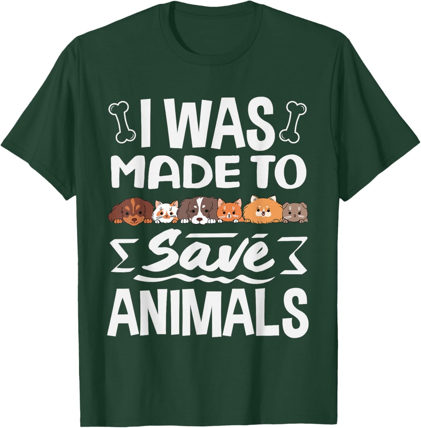 I was Made to Save Animals Cats Rescue Dogs Shelter T-Shirt - T-Shirt | Forest