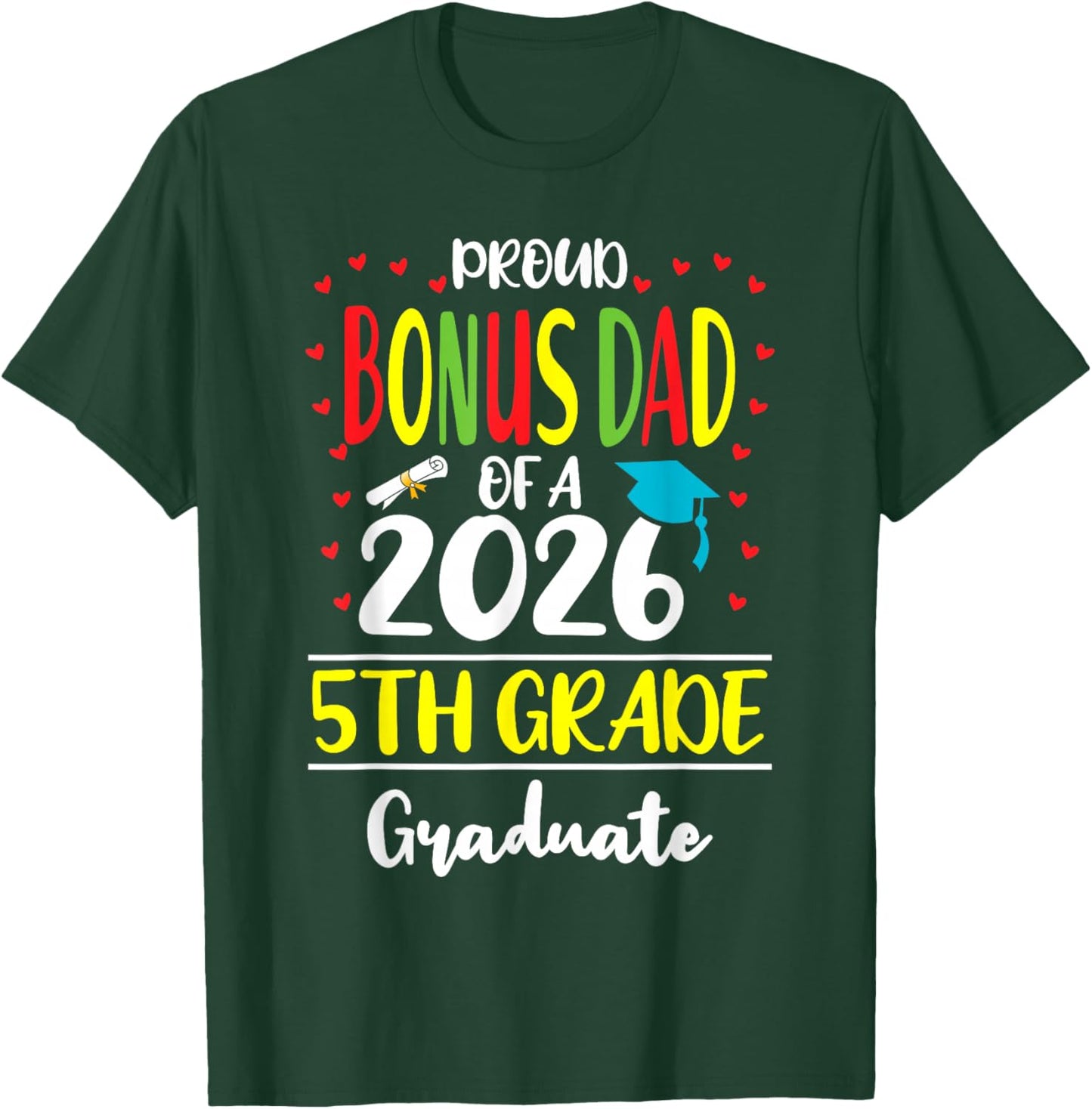 Funny Proud Bonus Dad of a Class of 2026 5th Grade Graduate T-Shirt - T-Shirt | Forest