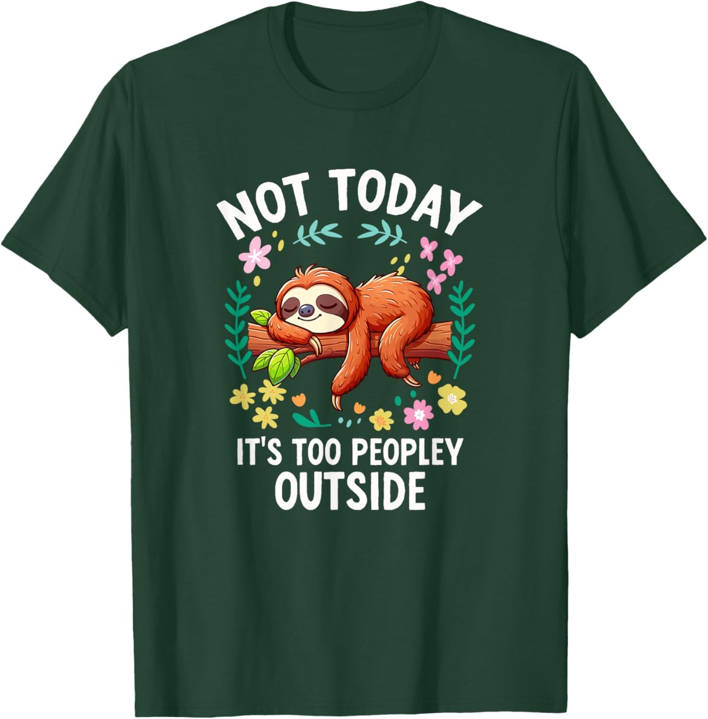Not Today Its Too Peopley Outside Cute Sloth T-Shirt - T-Shirt | Forest