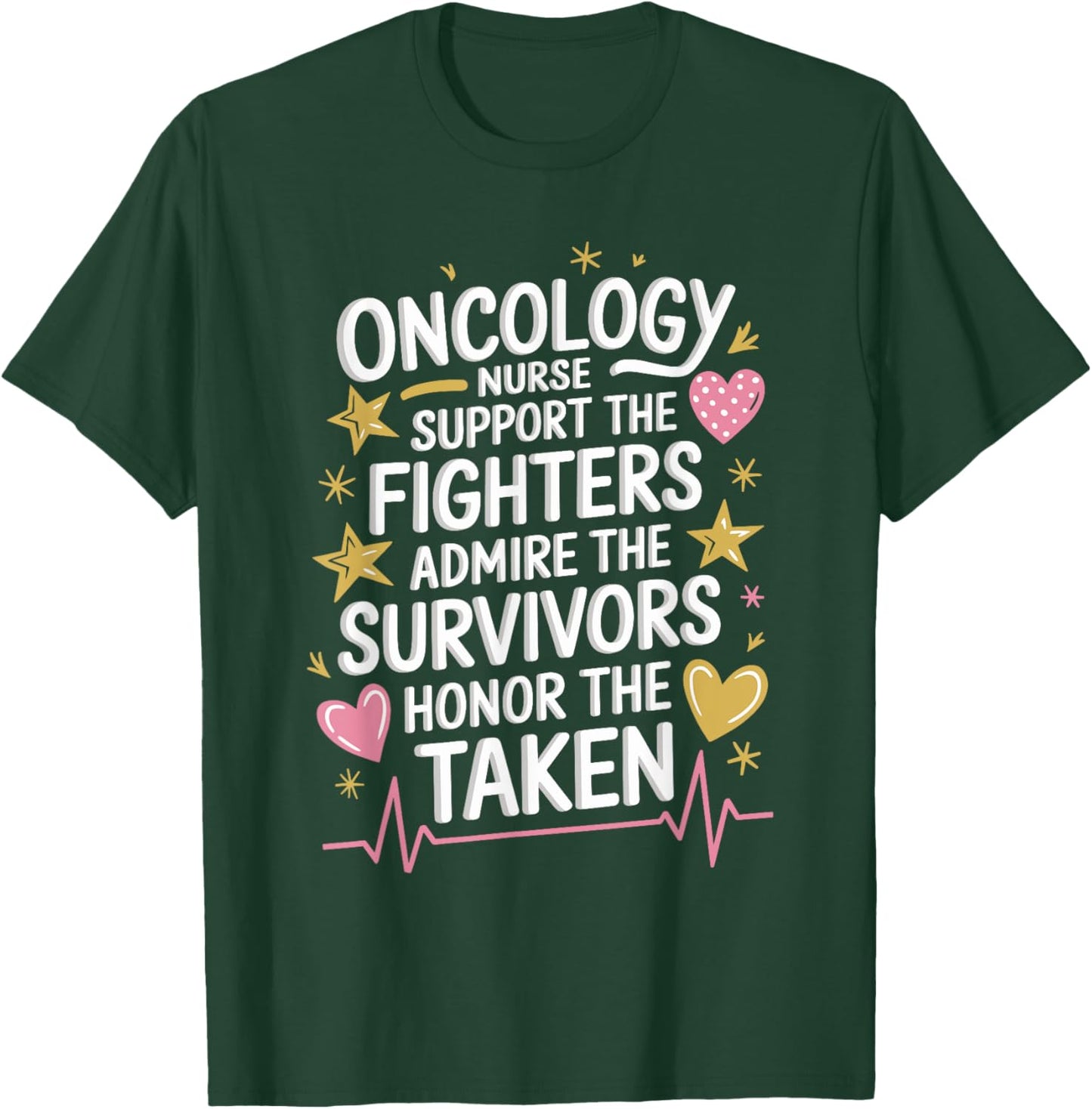 Oncology Nurse Quote for Oncology Nurse Squad OCN Nursing T-Shirt - T-Shirt | Forest