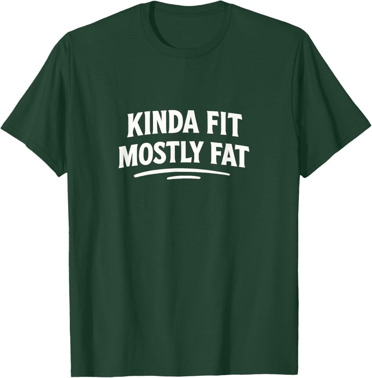 Kinda Fit - Mostly Fat T-Shirt - T-Shirt | Forest