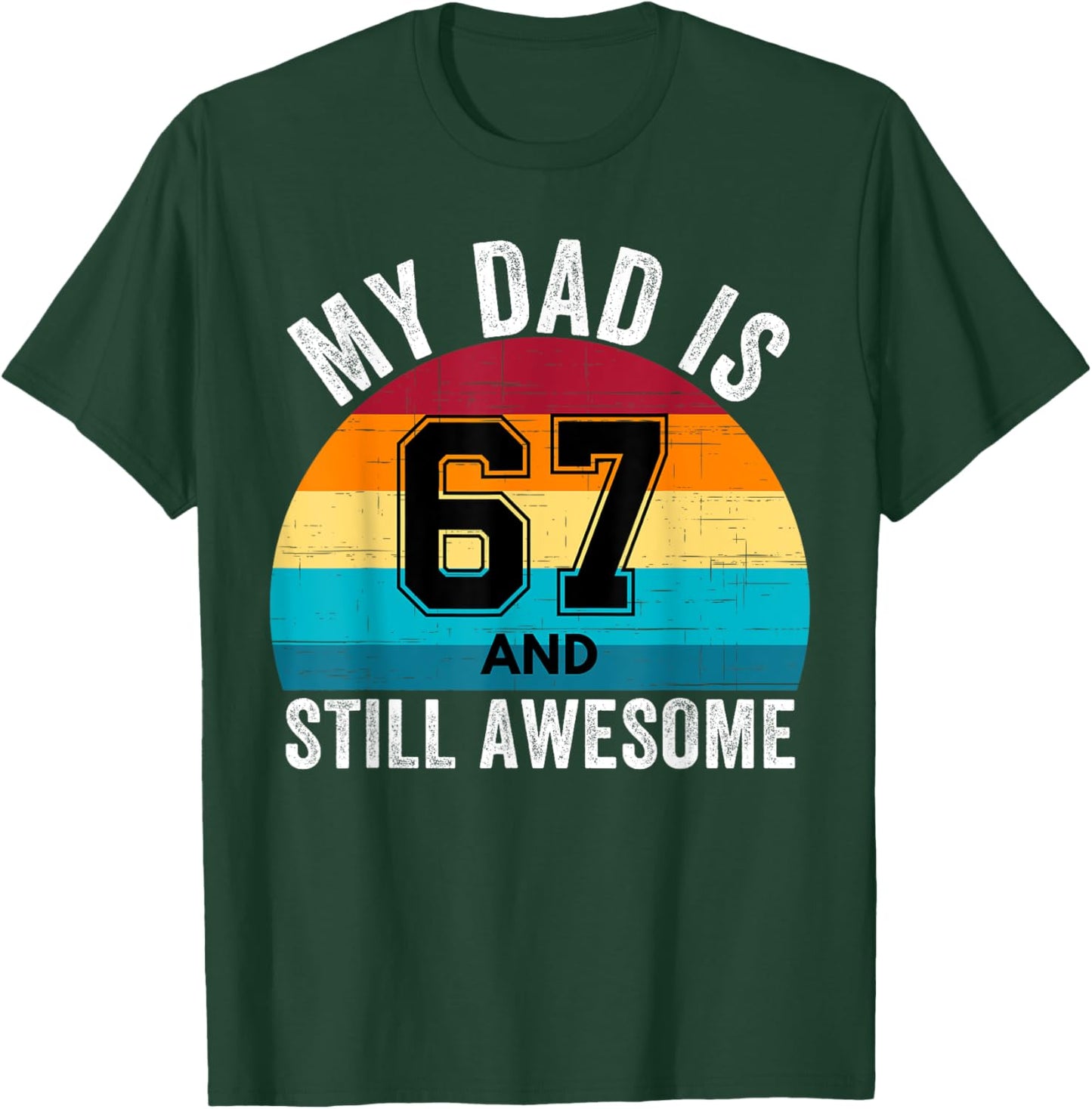 My Dad Is 67 And Still Awesome 67th Retro Birthday Dad Daddy T-Shirt - T-Shirt | Forest