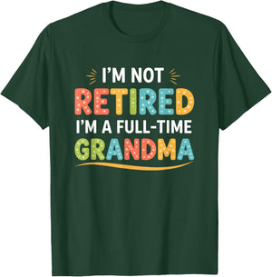 Grandparent - I'm Not Retired I'm A Full-Time Grandma T-Shirt - T-Shirt | Forest