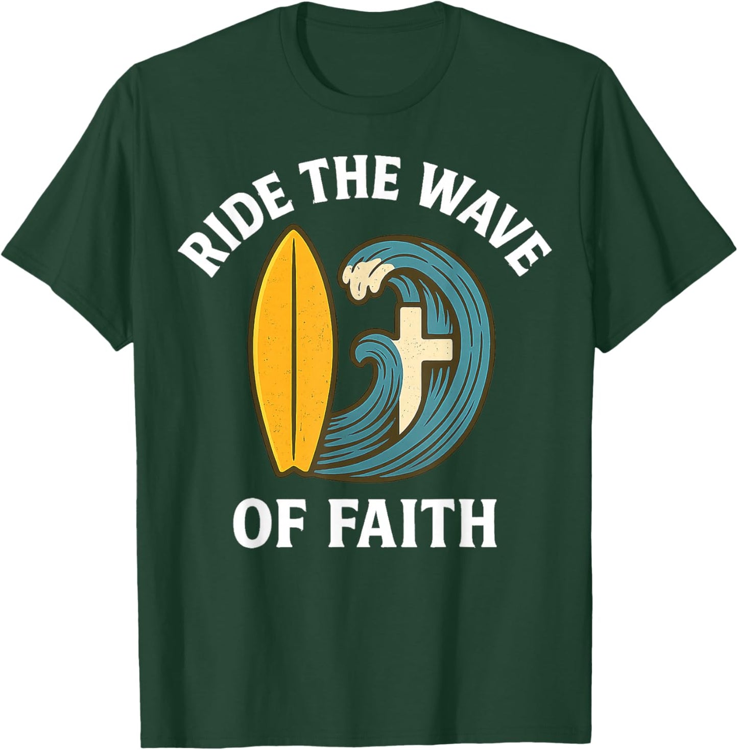 Ride The Wave of Faith Christian Surfer Surfboard Cross 2025 T-Shirt - T-Shirt | Forest