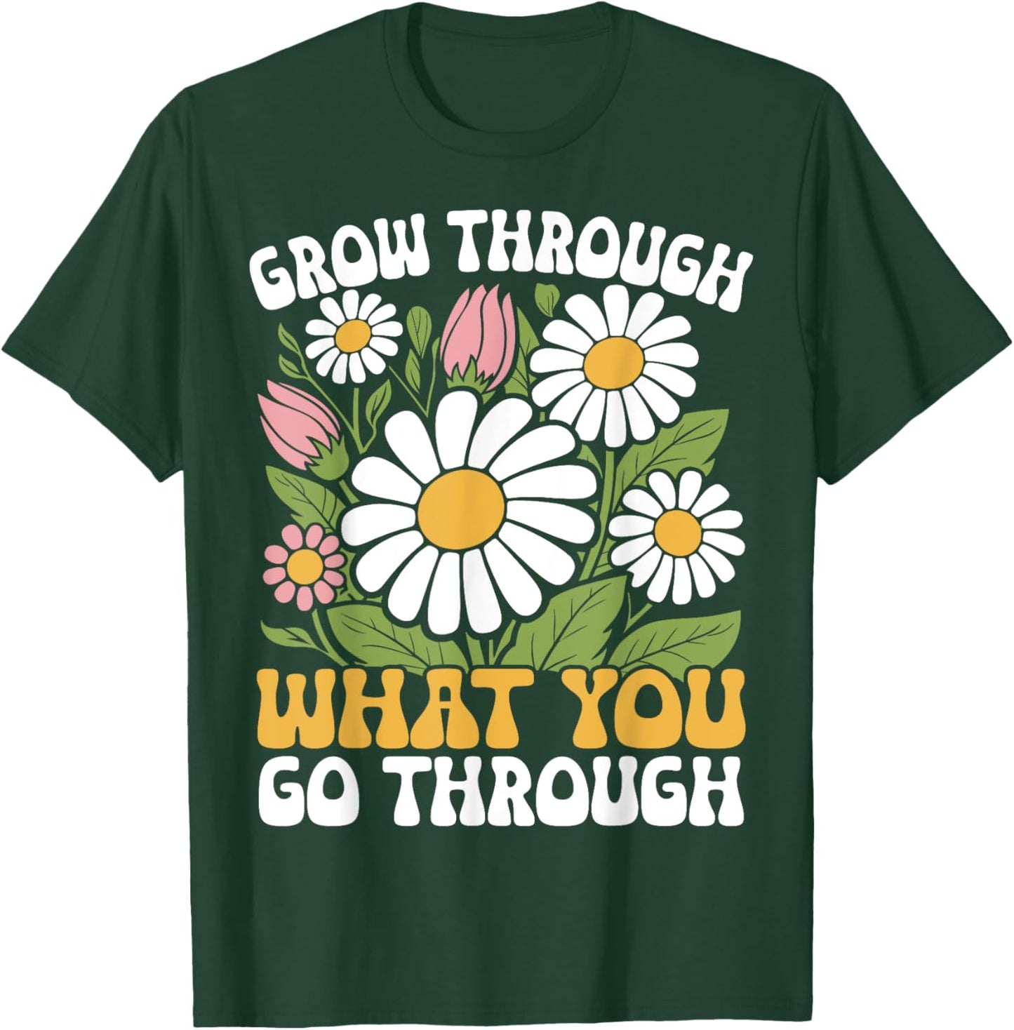 Grow Through What You Go Through Motivational Positive T-Shirt - T-Shirt | Forest