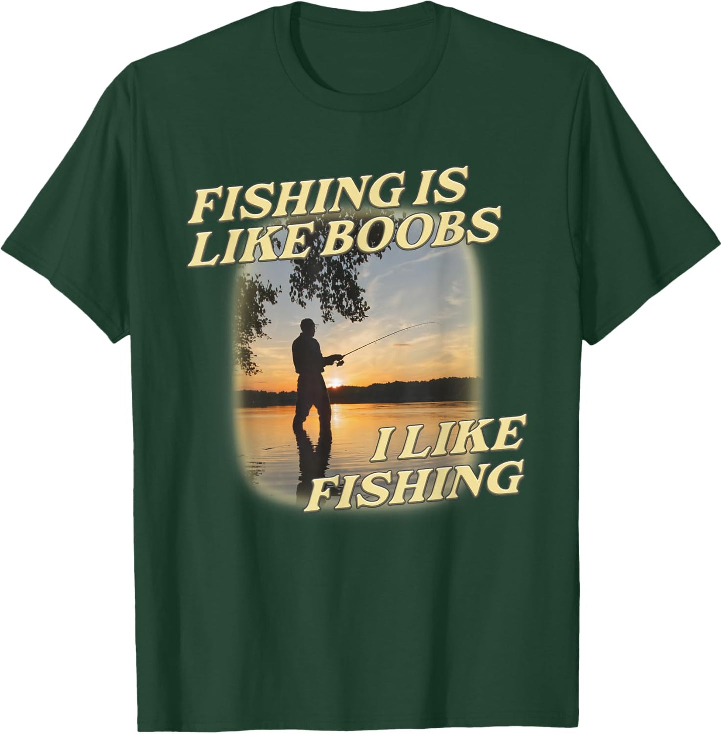 Fishing Is Like Boobs I Like Fishing Angling Lover T-Shirt - T-Shirt | Forest