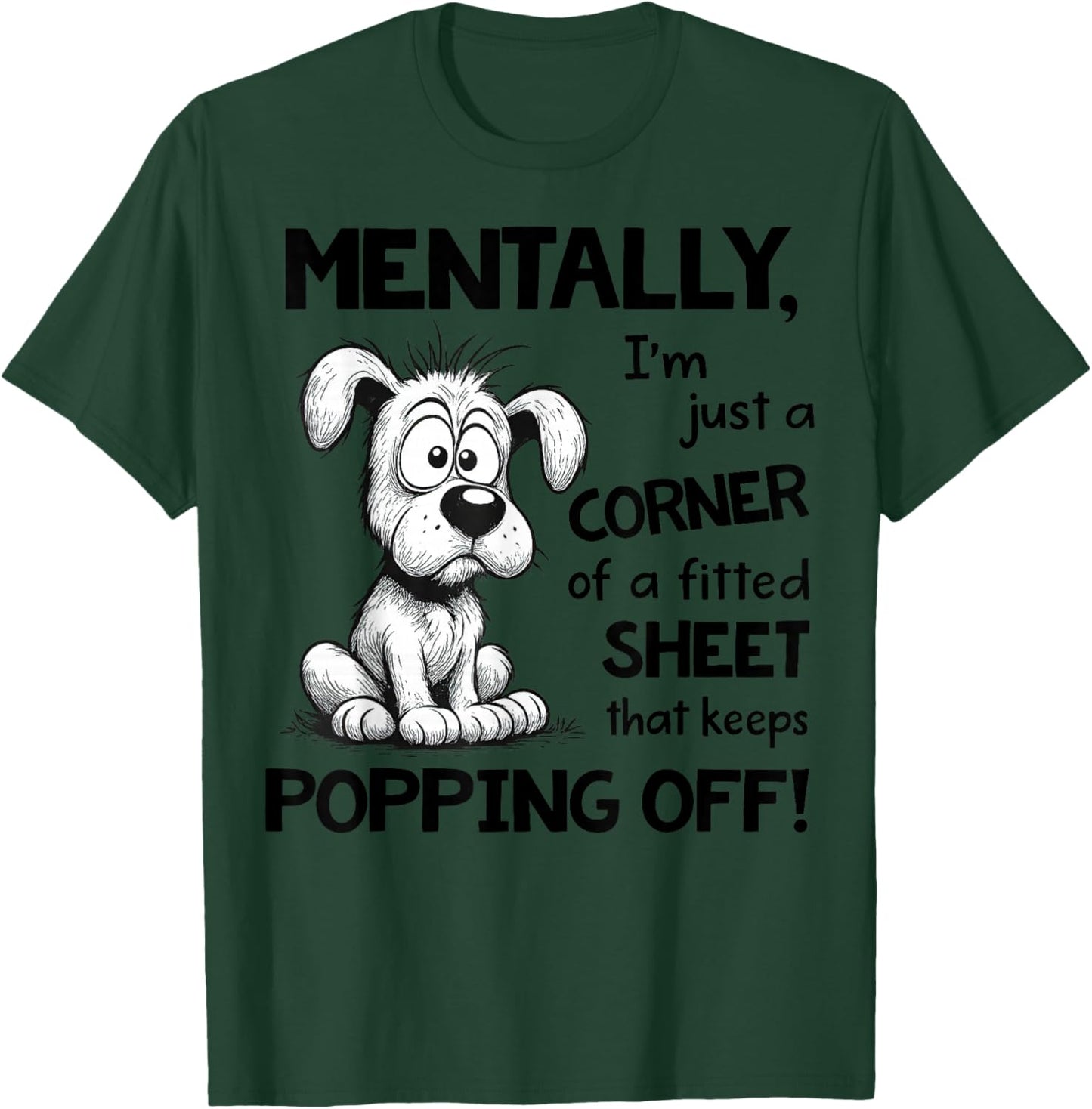 Mentally I'm Just A Corner of A Fitted Sheet That Keeps T-Shirt - T-Shirt | Forest