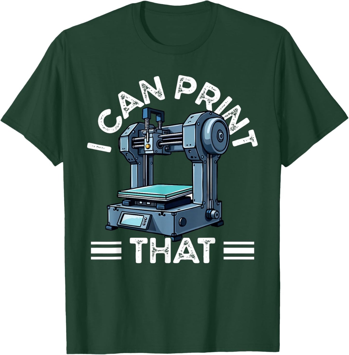 I Can Print That 3D Printer Humor T-Shirt - T-Shirt | Forest