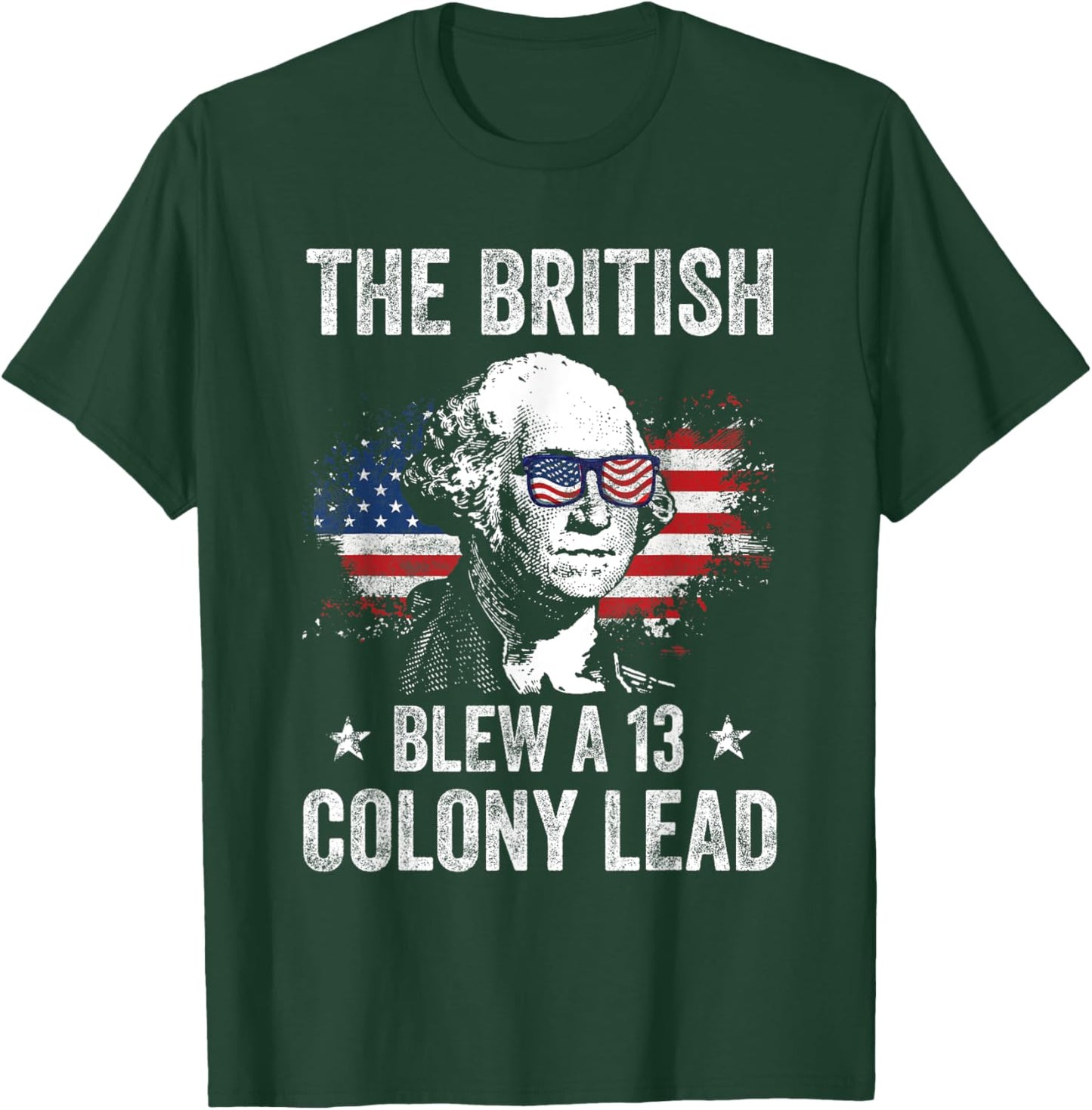 The British Blew a 13 Colony Lead Funny George Washington T-Shirt - T-Shirt | Forest