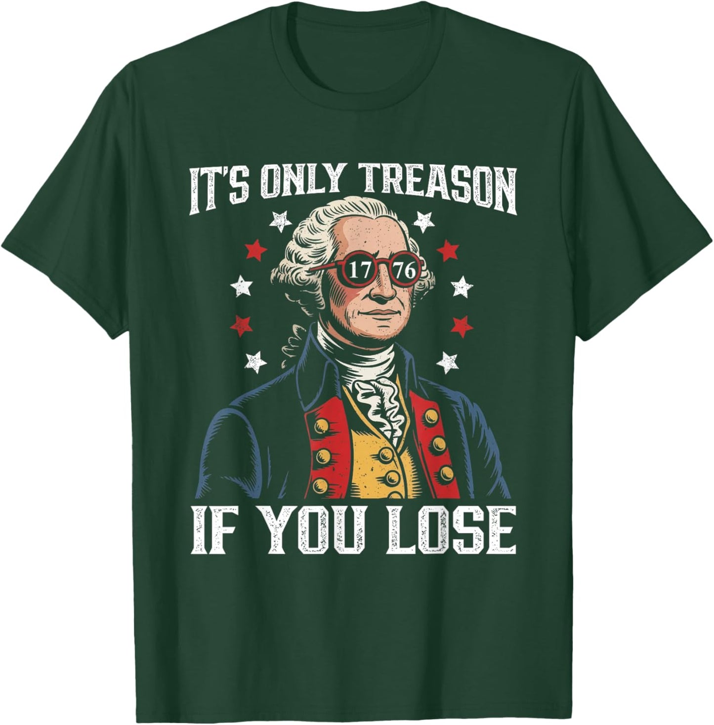 Its Only Treason If You Lose Funny 4th of July Patriotic T-Shirt - T-Shirt | Forest