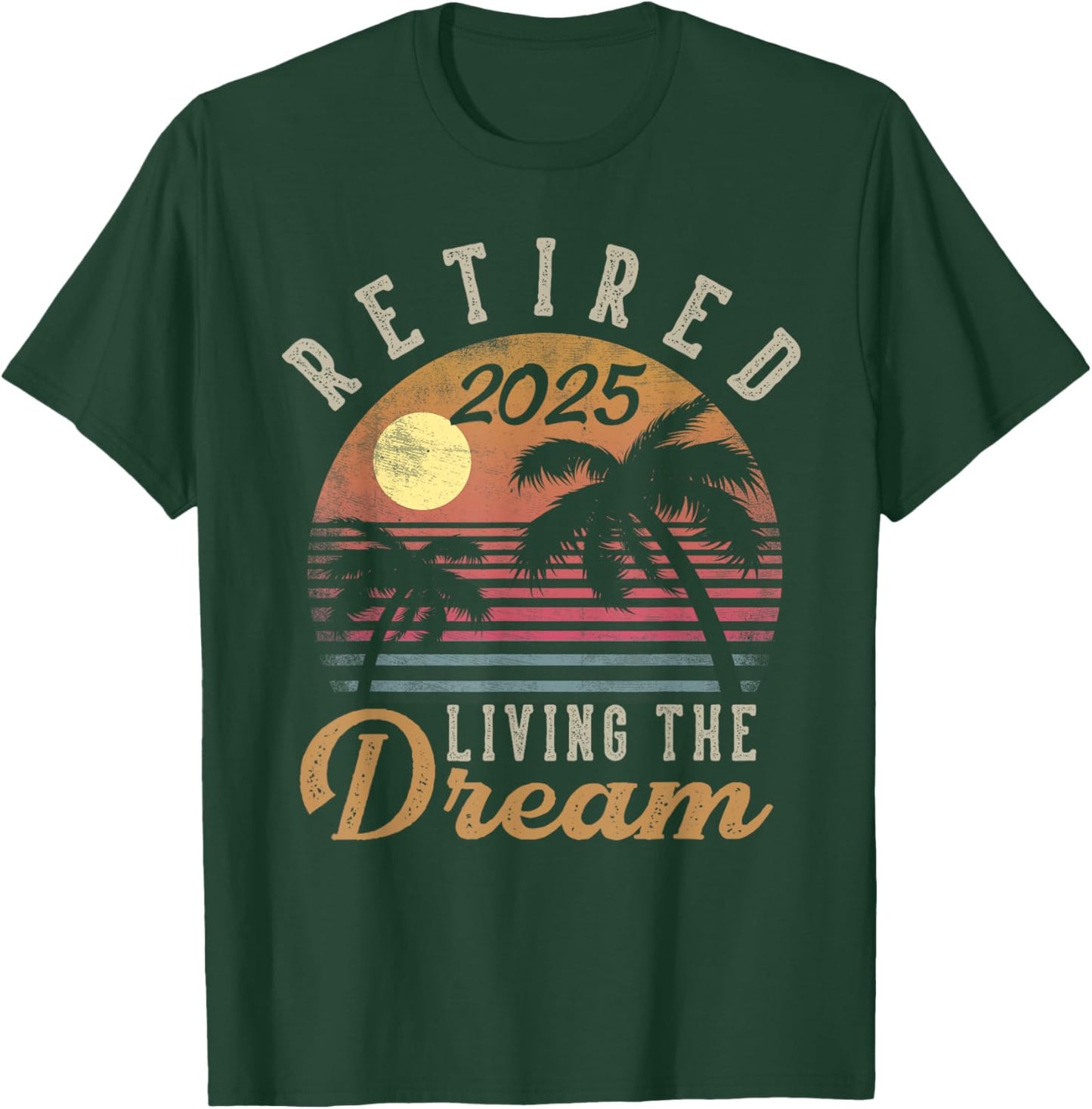 Retired 2025 Living The Dream Retirement Gifts Vintage Beach T-Shirt - T-Shirt | Forest