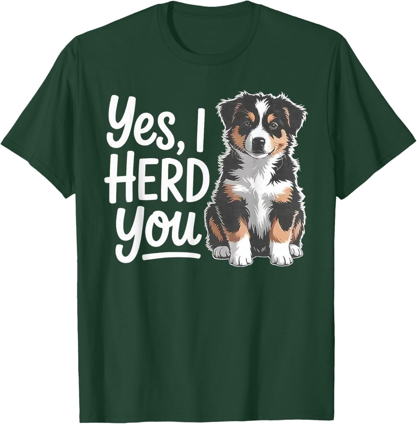 Yes I Herd You Australian Shepherd Funny Herding Dog T-Shirt - T-Shirt | Forest