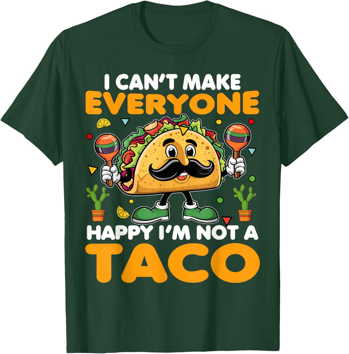 I Can’t Make Everyone Happy I’m Not A Taco Funny Saying T-Shirt - T-Shirt | Forest