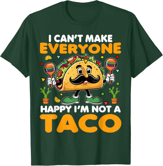 I Can’t Make Everyone Happy I’m Not A Taco Funny Saying T-Shirt - T-Shirt | Forest