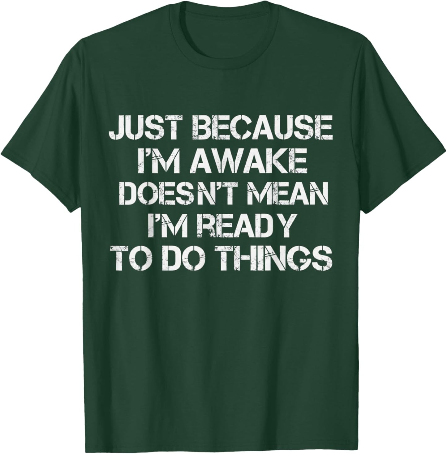 Just Because I'm Awake Doesn't Mean I'am Ready Funny T-Shirt - T-Shirt | Forest