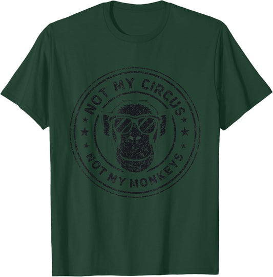 Not My Circus Not My Monkeys Funny Sarcastic Saying Men T-Shirt - T-Shirt | Forest