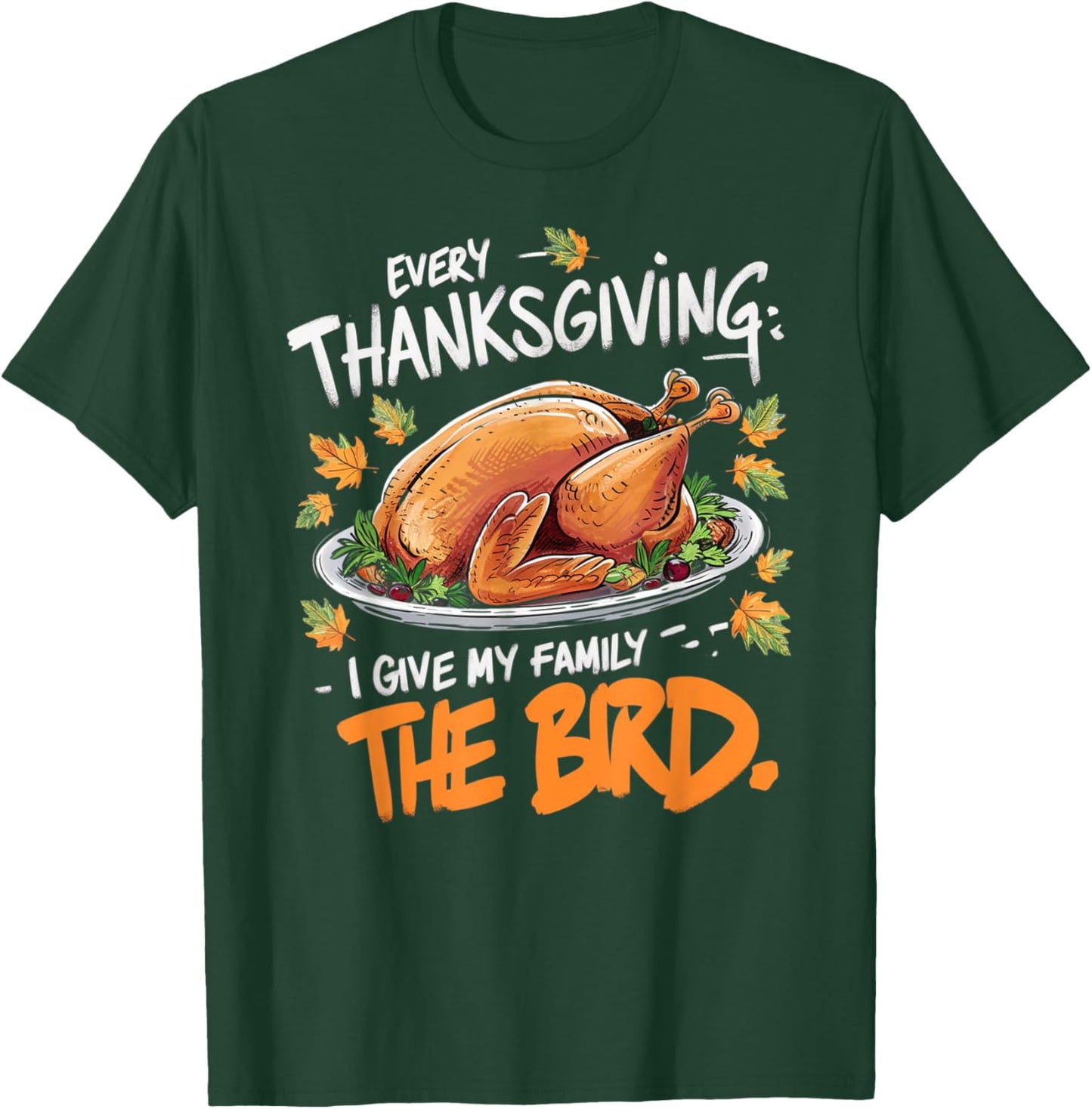 Thanksgiving Humor Apparel by Family Fun Designs -Adults Every Thanksgiving I Give My Family The Bird Black Small Short Sleeve Graphic Letter Print Holiday T-Shirt - T-Shirt | Forest