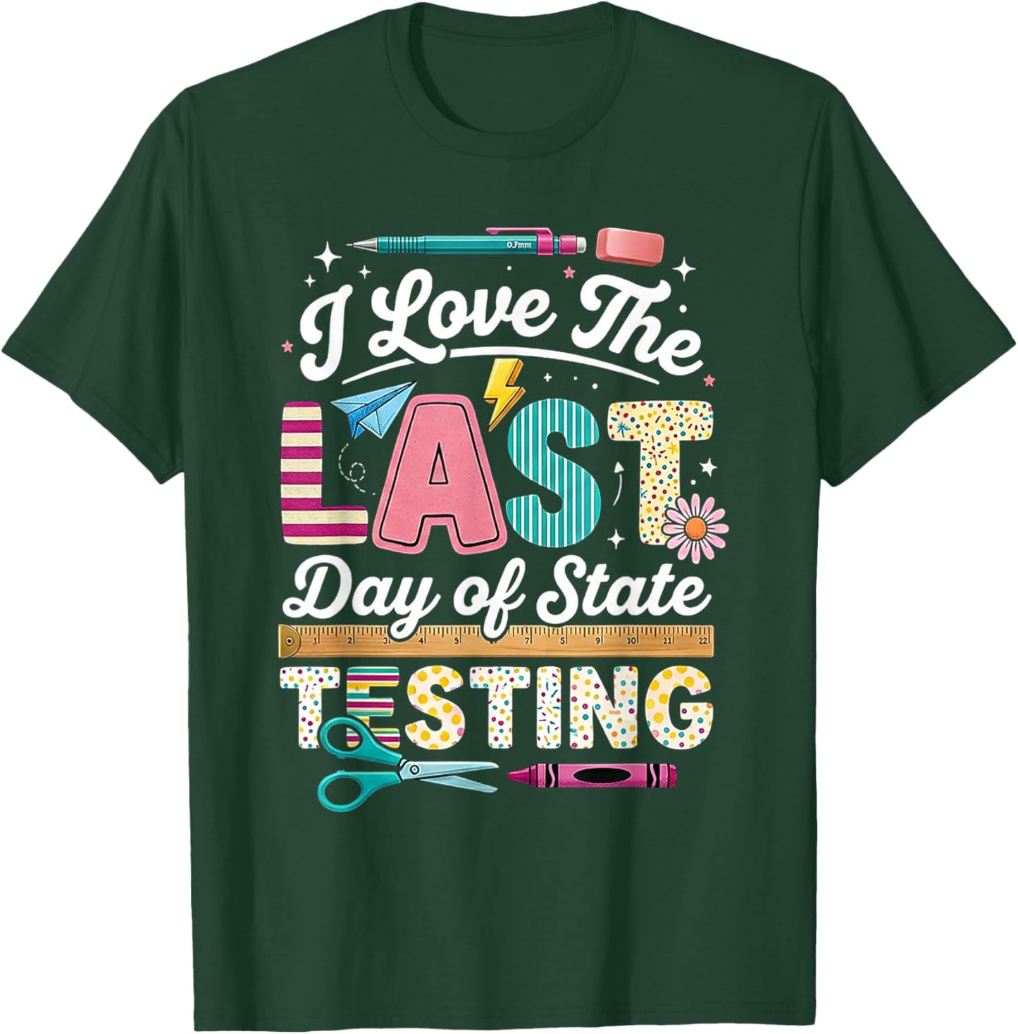 I Love Last Day State Testing Teacher Student Funny Humor T-Shirt - T-Shirt | Forest