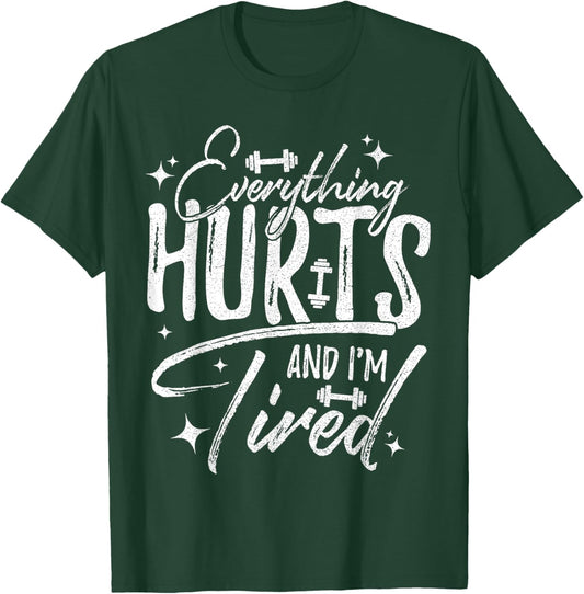 Everything Hurts & I'm Tired Funny Workout Sayings T-Shirt - T-Shirt | Forest