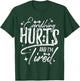Everything Hurts & I'm Tired Funny Workout Sayings T-Shirt - T-Shirt | Forest