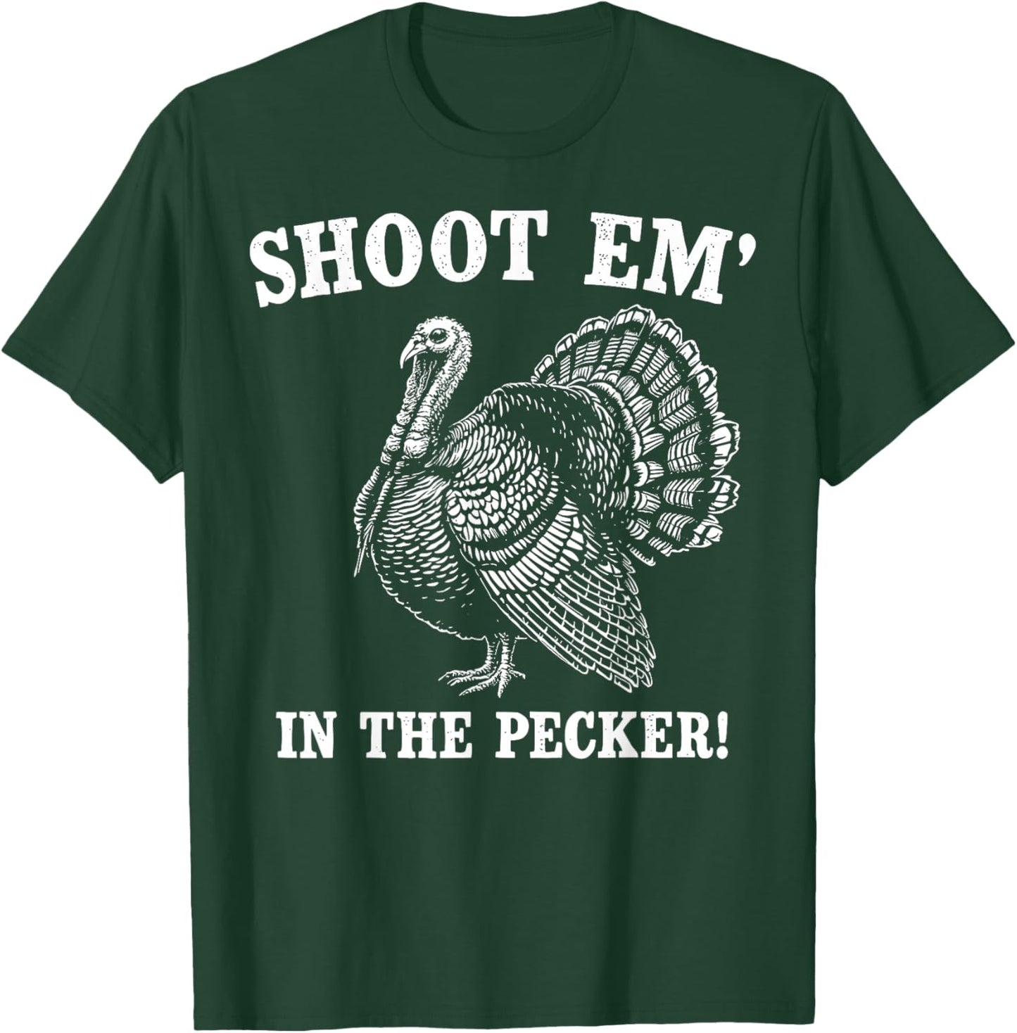 Funny Turkey Hunting Shoot em' in the Pecker Birds Hunter T-Shirt - T-Shirt | Forest