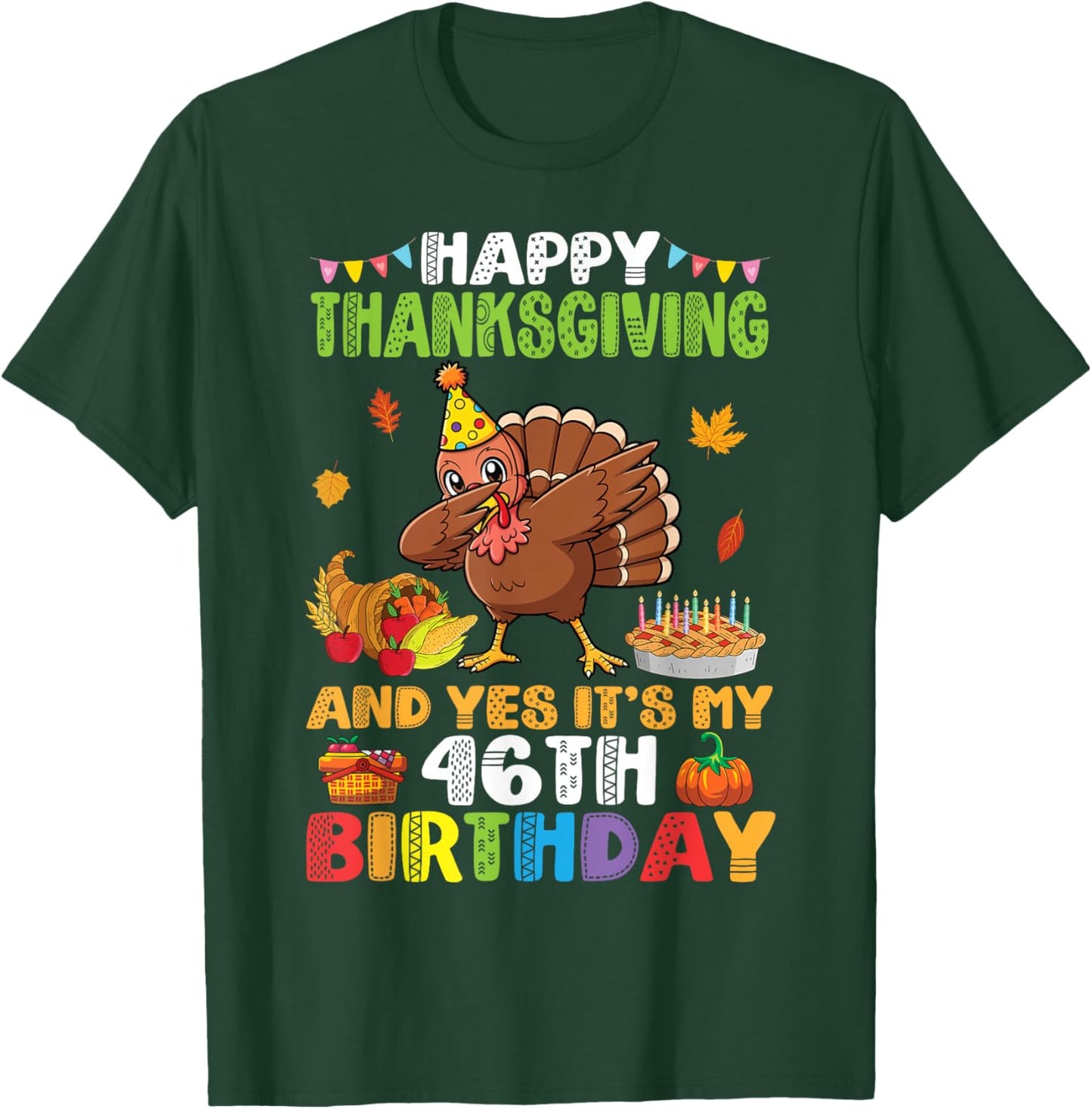 Turkey Dabbing Happy Thanksgiving Yes It’s My 46th Birthday T-Shirt - T-Shirt | Forest
