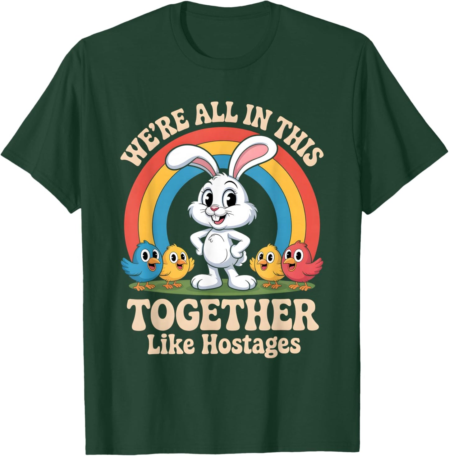 We’re All in This Together Like Hostages Funny Design T-Shirt - T-Shirt | Forest