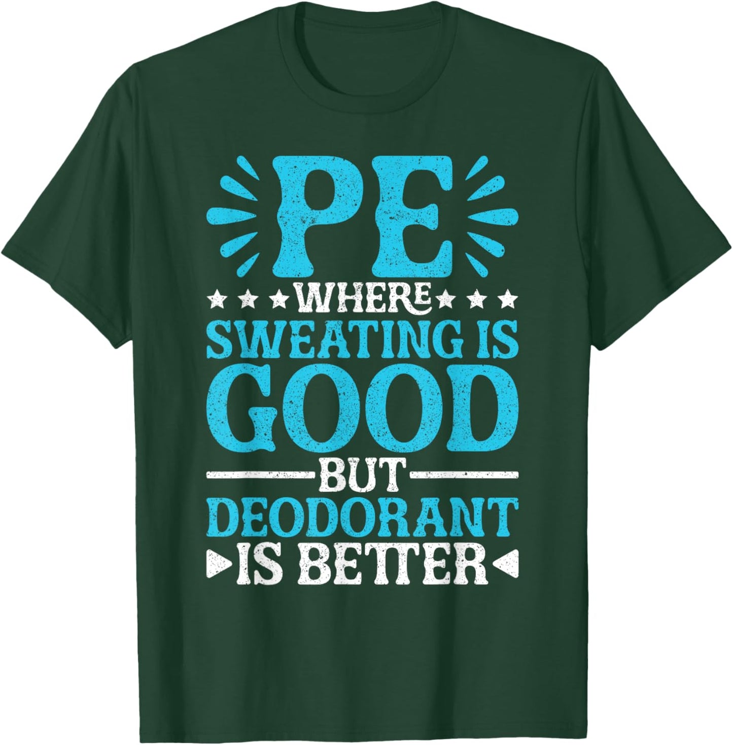 PE Teacher PE Where Sweating Is Good But Deodorant T-Shirt - T-Shirt | Forest