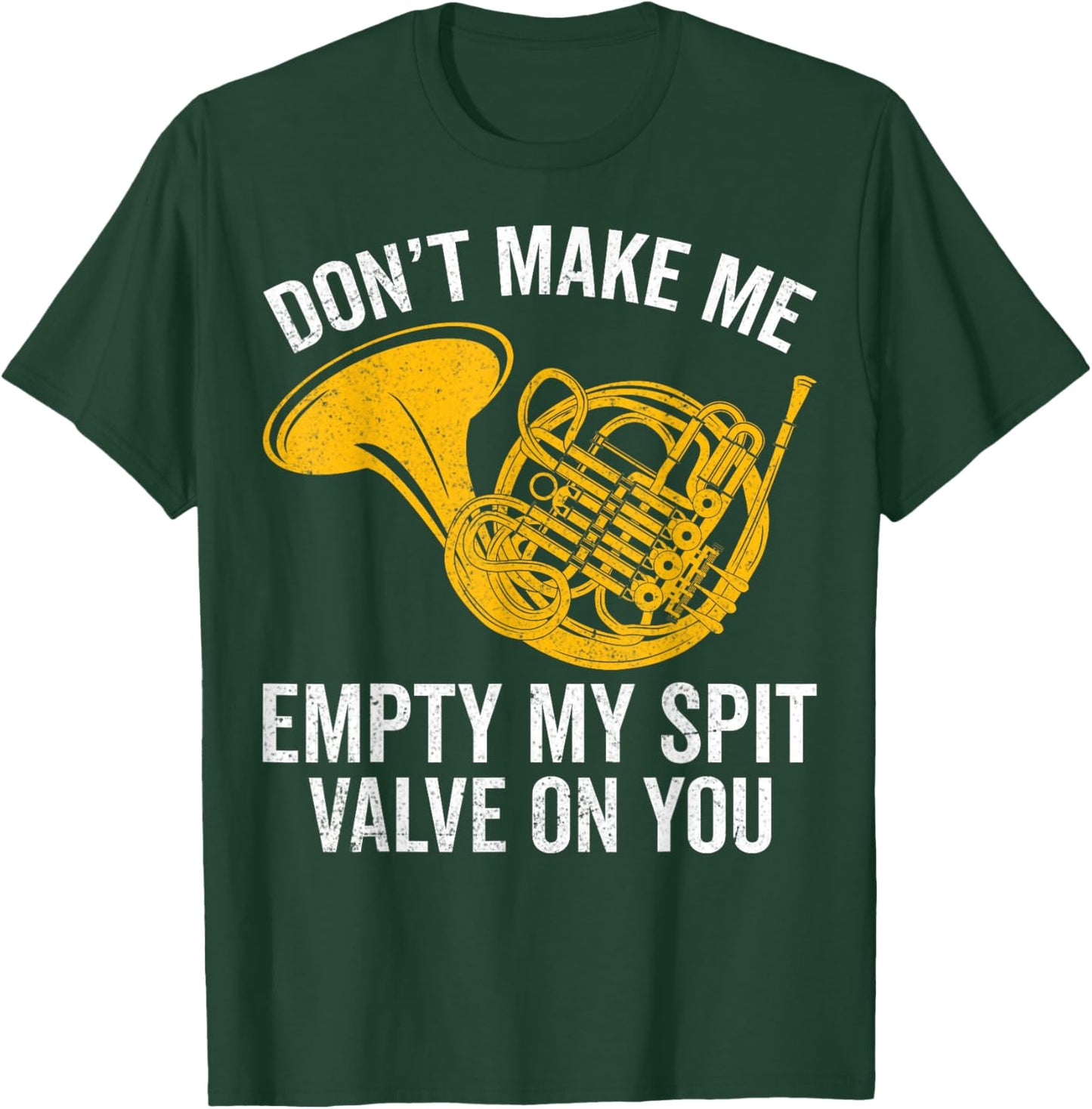 Don’t Make Me Empty My Spit Valve on You French Horn Player T-Shirt - T-Shirt | Forest