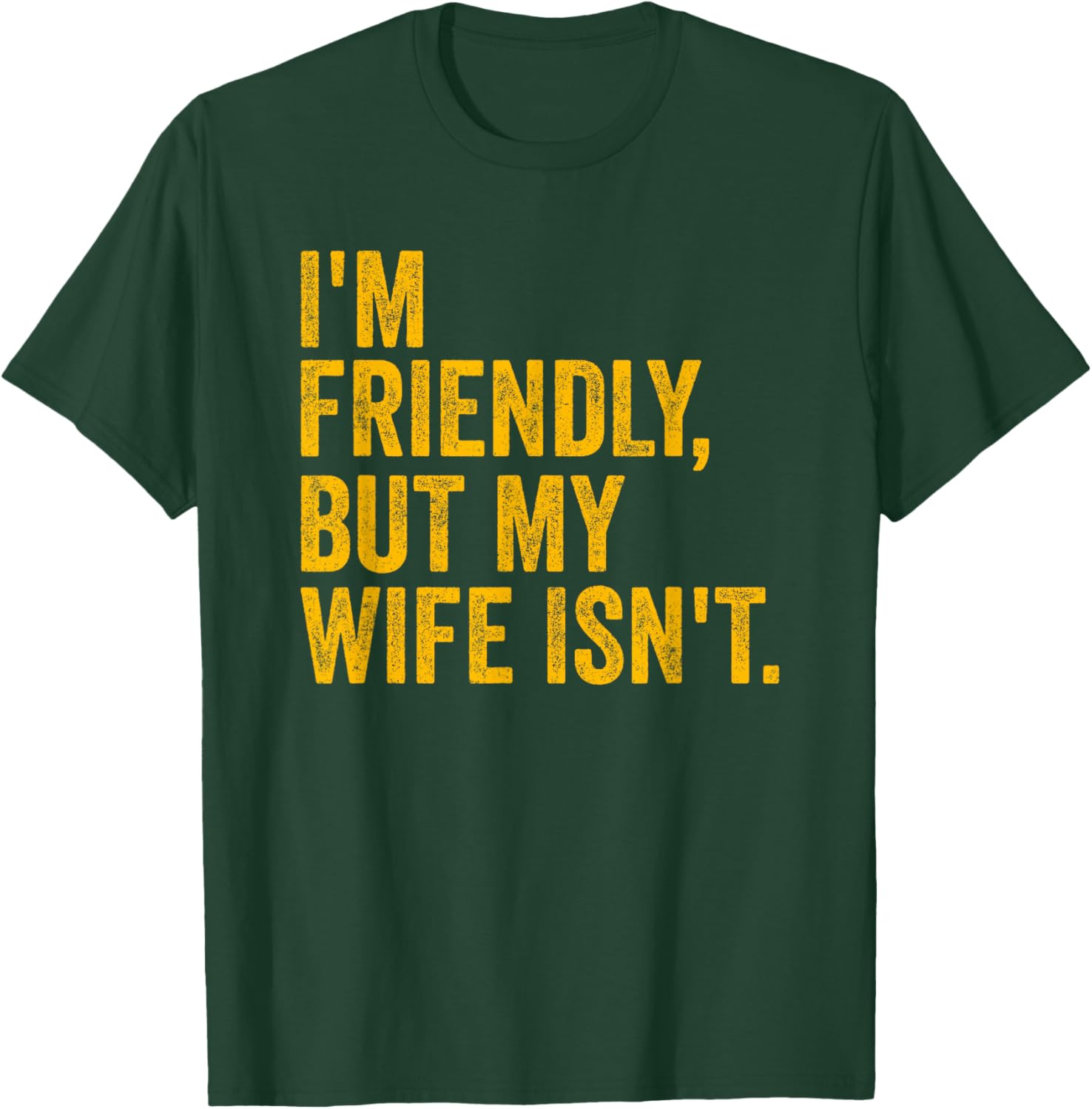 Funny I'm Friendly But My Wife Isn't T-Shirt - T-Shirt | Forest