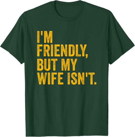 Funny I'm Friendly But My Wife Isn't T-Shirt - T-Shirt | Forest