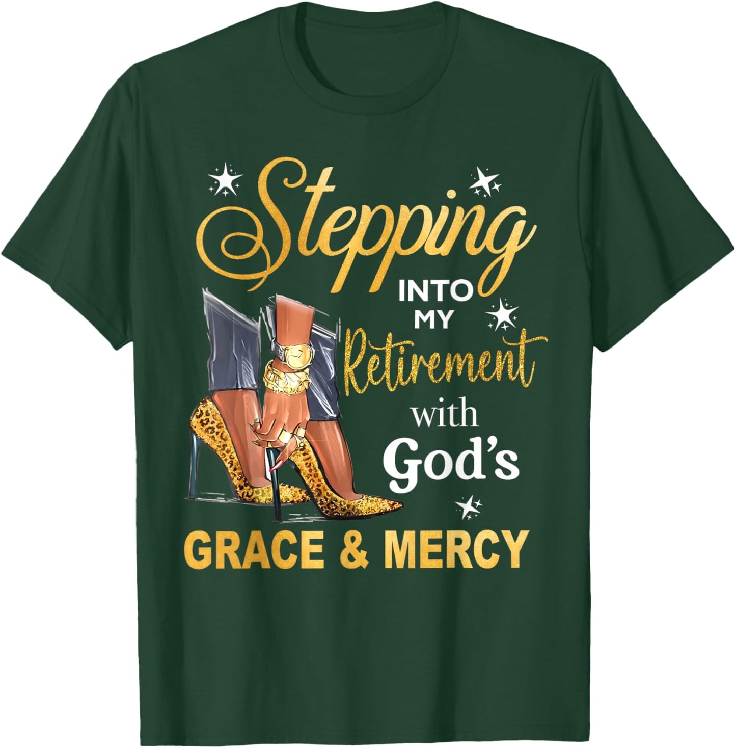 Stepping Into Retirement with Gods Grace & Mercy High Heels T-Shirt - T-Shirt | Forest