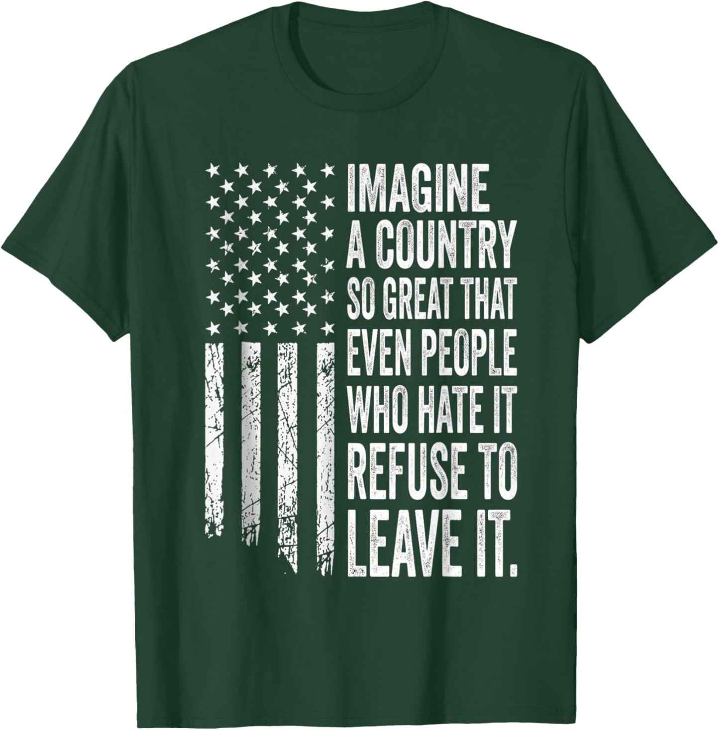 America a Country so Great Even It's Haters Won't Leave USA T-Shirt - T-Shirt | Forest