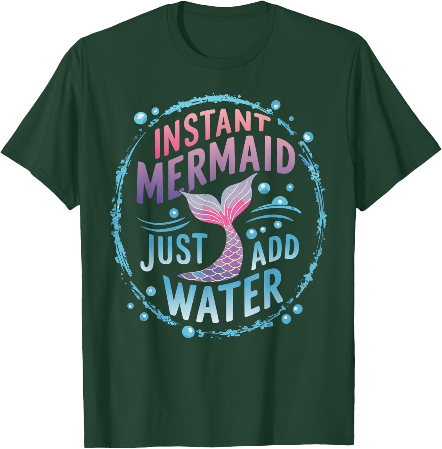 Instant Mermaid Just Add Water T-Shirt - T-Shirt | Forest
