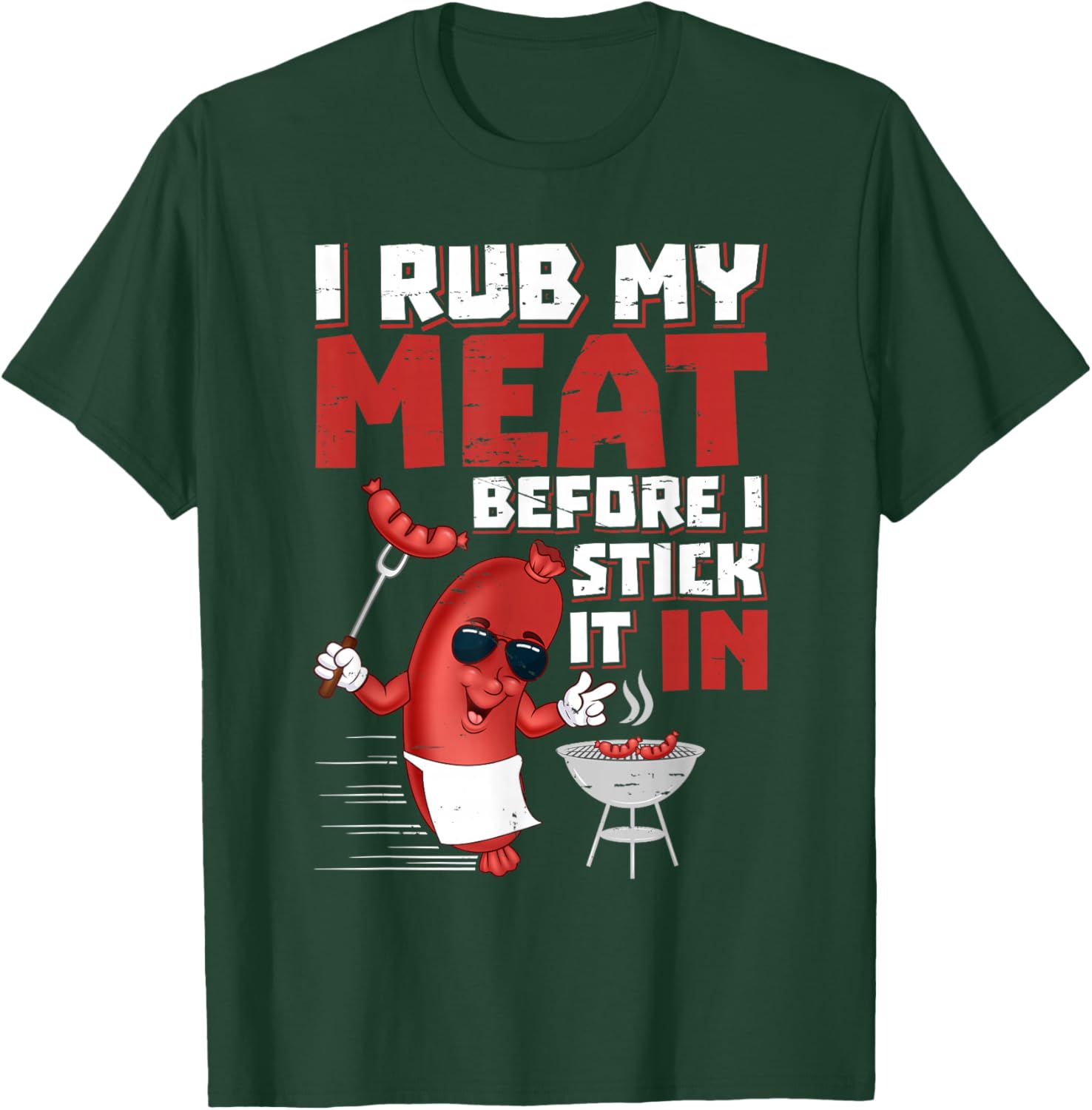 I Rub My Meat Before I Stick It in Design Summer BBQ Theme T-Shirt - T-Shirt | Forest