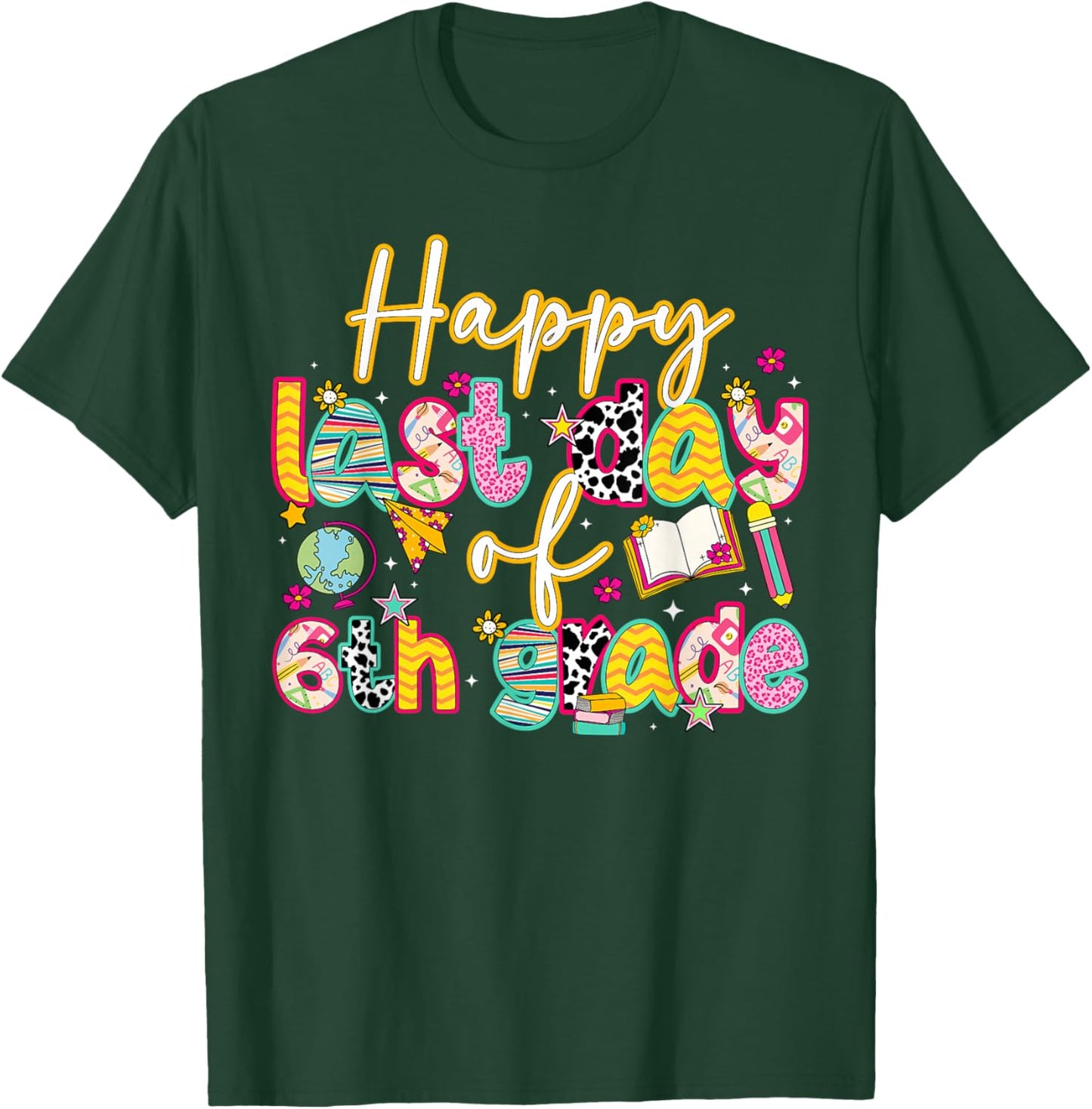 Happy Last Day of 6th Grade Last Day of School T-Shirt - T-Shirt | Forest