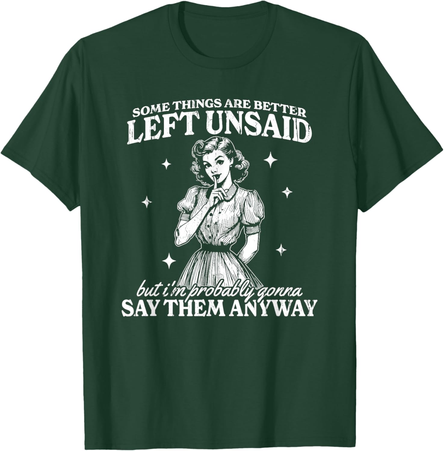 Some Things are Better Left Unsaid But I'm Probably T-Shirt - T-Shirt | Forest