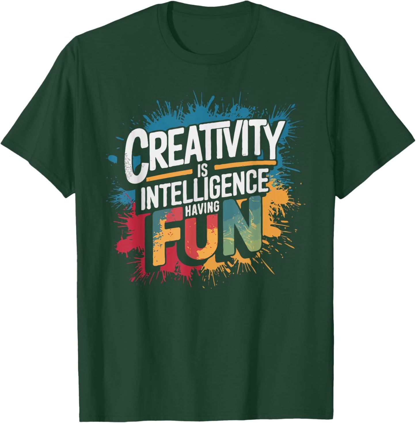 Creativity Is Intelligence Having Fun - Funny Artist Art T-Shirt - T-Shirt | Forest