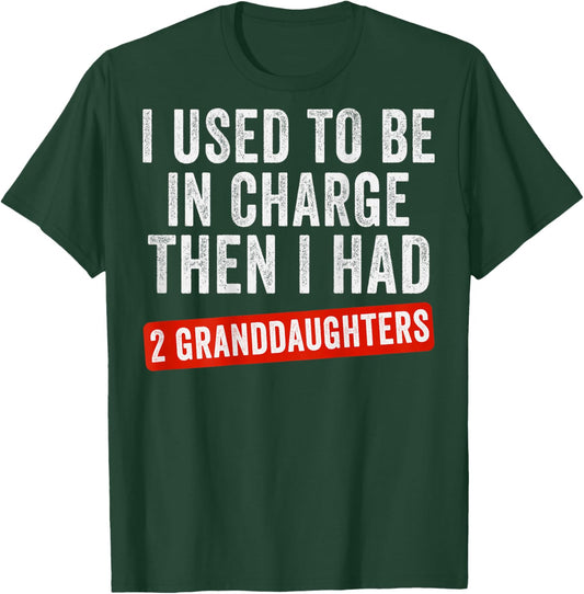 I Used to Be in Charge Then I Had 2 Granddaughters (On Back) T-Shirt - T-Shirt | Forest