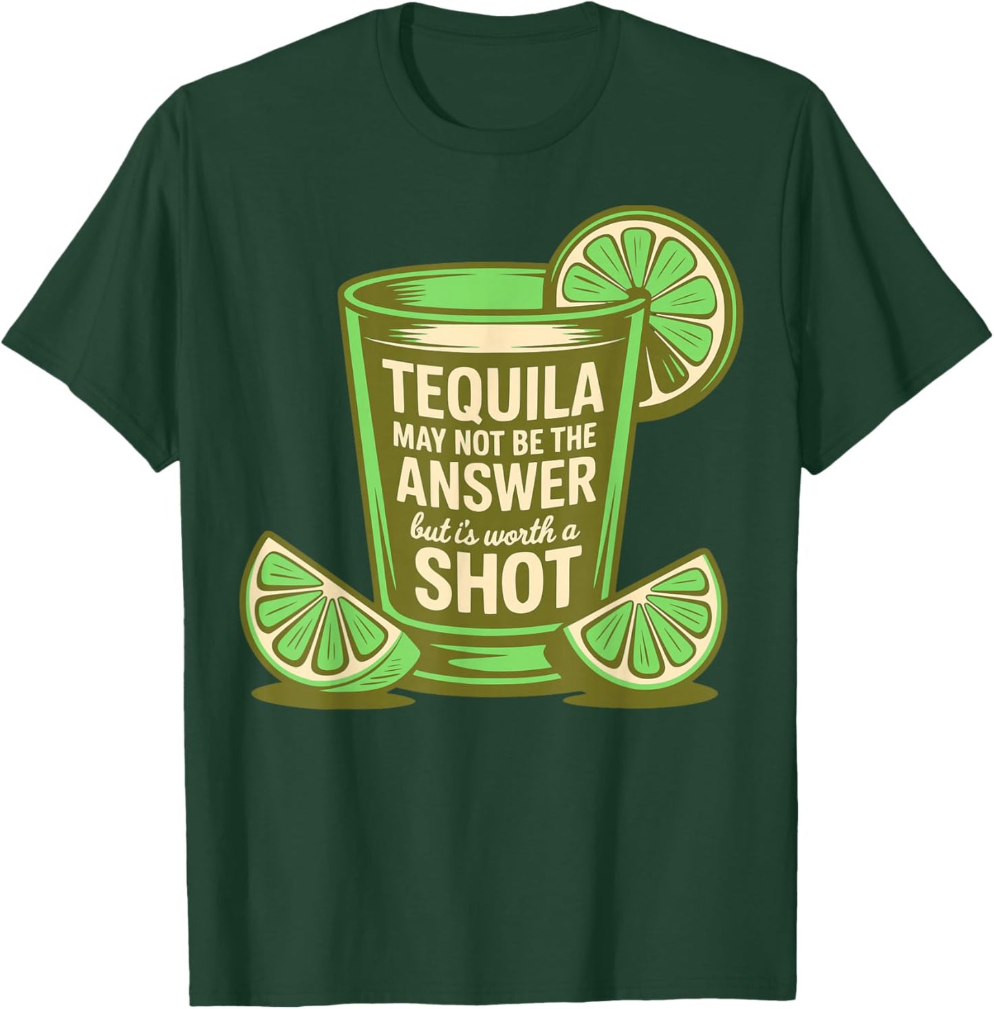 Tequila May Not Be The Answer But It's Worth A Shot Funny T-Shirt - T-Shirt | Forest