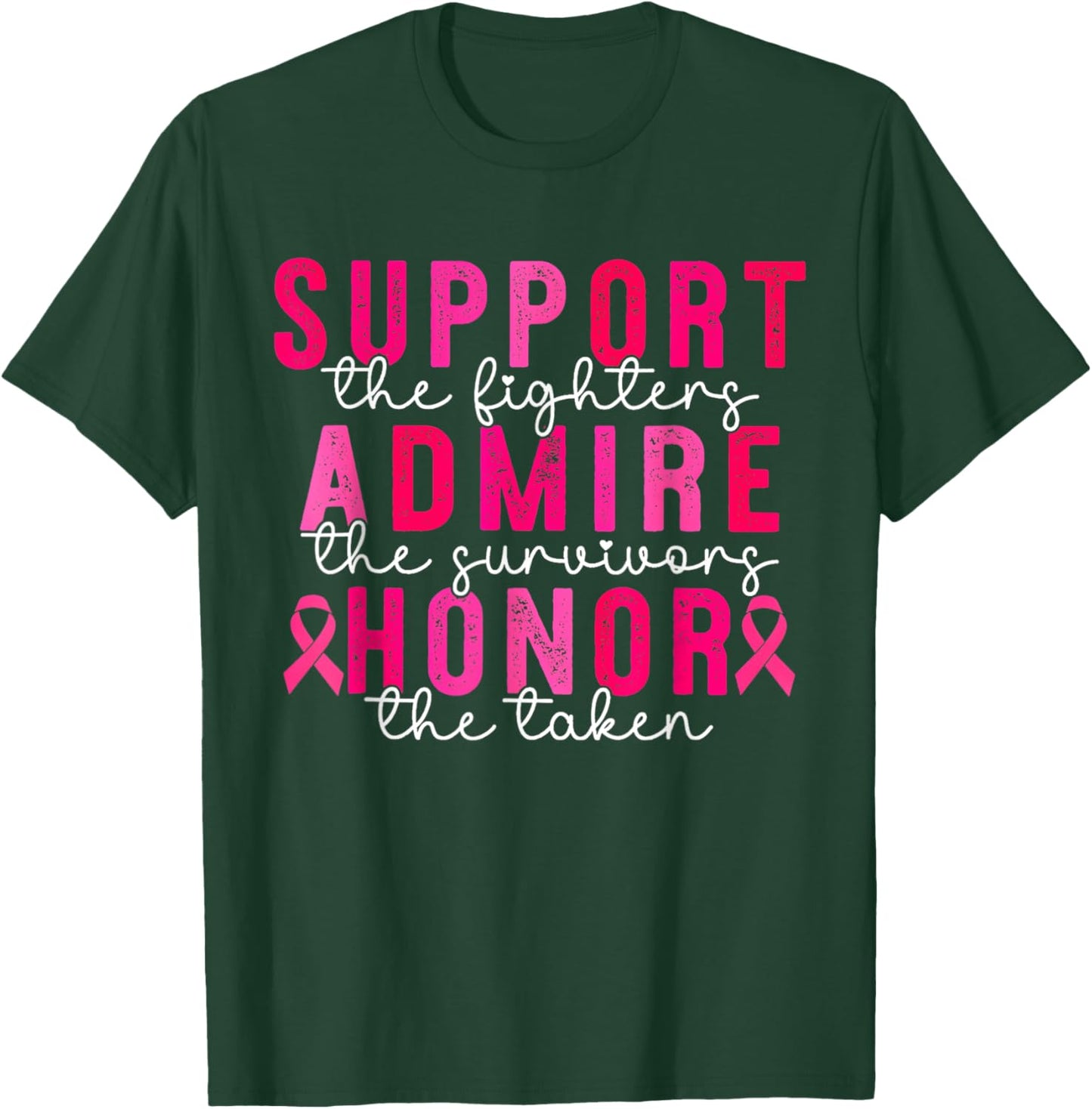 Support Admire Honor Breast Cancer Awareness Warrior Ribbon T-Shirt - T-Shirt | Forest
