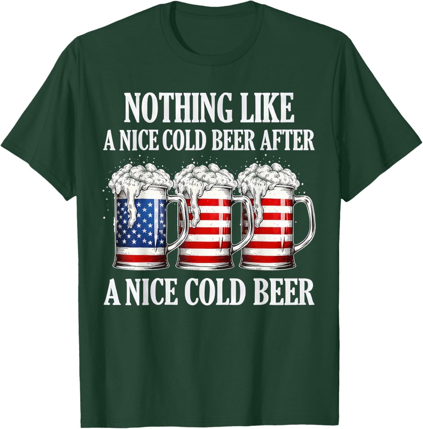 Nothing Like A Nice Cold Beer After A Nice Cold Beer Funny T-Shirt - T-Shirt | Forest