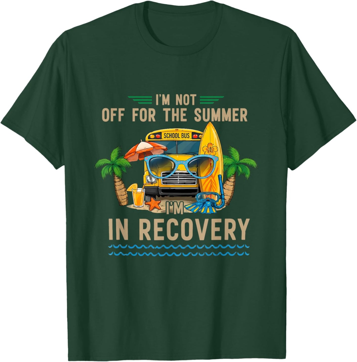 I'm Not Off for The Summer I'm in Recovery Teacher Funny T-Shirt - T-Shirt | Forest